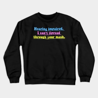 Hearing impaired, i can't lipread trough your mask Crewneck Sweatshirt